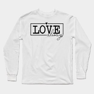 Love always Long Sleeve T-Shirt